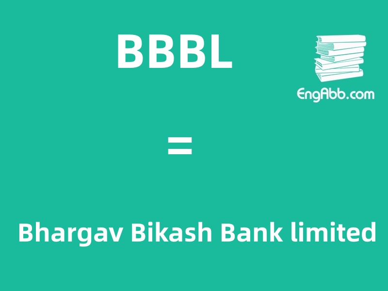 “BBBL”是“Bhargav Bikash Bank limited”的缩写，意思是“Bhargav Bikash银行有限公司”