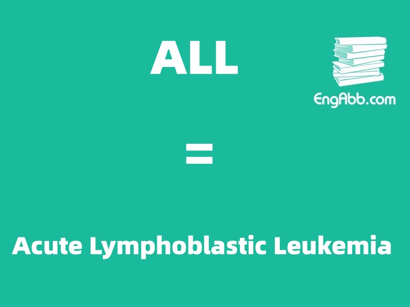 “ALL”是“Acute Lymphoblastic Leukemia”的缩写，意思是“急性淋巴细胞白血病”