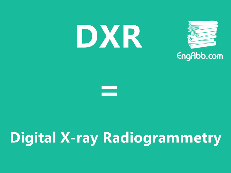 “DXR”是“Digital X-ray Radiogrammetry”的缩写，意思是“数字X射线辐射测量”