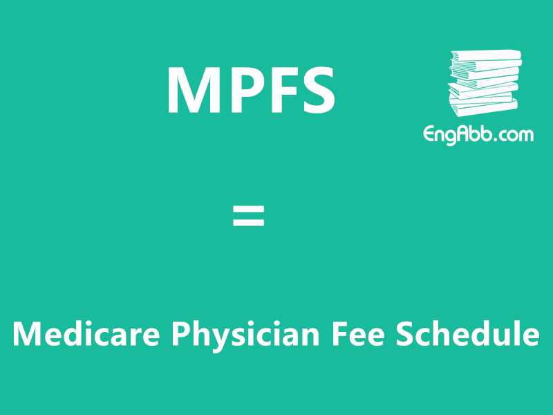 “MPFS”是“Medicare Physician Fee Schedule”的缩写，意思是“医疗保险医师收费表”