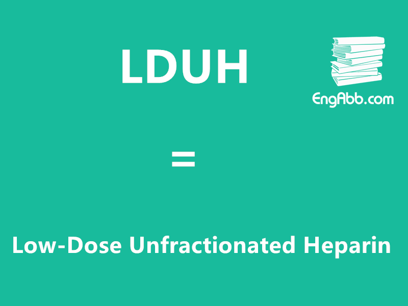 “LDUH”是“Low-Dose Unfractionated Heparin”的缩写，意思是“低剂量普通肝素”