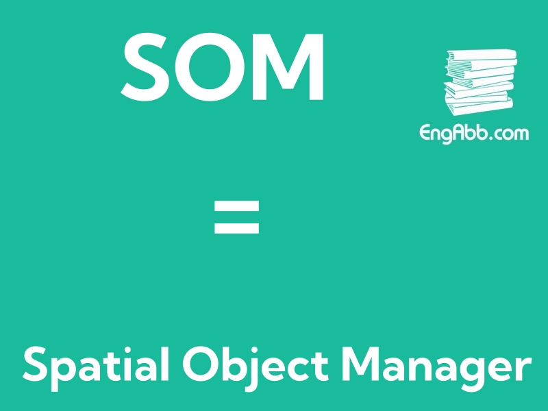 “SOM”是“Spatial Object Manager”的英文缩写，意思是“空间对象管理器”