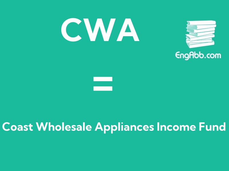 “CWA”是“Coast Wholesale Appliances Income Fund”的缩写，意思是“海岸电器批发收入基金”