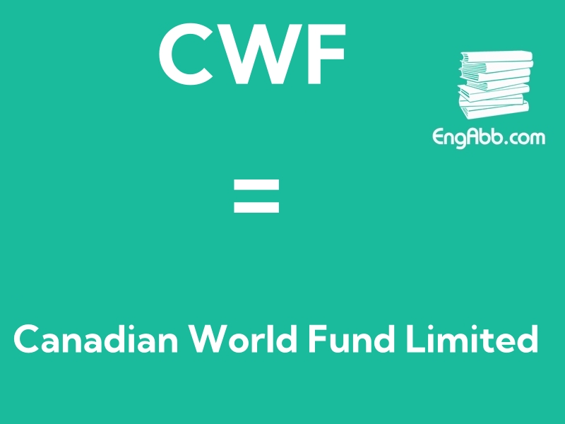 “CWF”是“Canadian World Fund Limited”的缩写，意思是“加拿大世界基金有限公司”