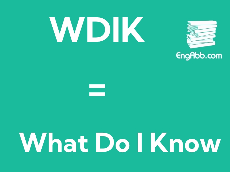 “WDIK”是“What Do I Know”的缩写，意思是“我知道什么”