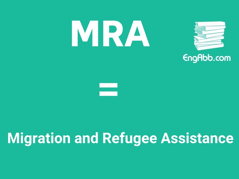 “MRA”是“Migration and Refugee Assistance”的缩写，意思是“移民和难民援助”